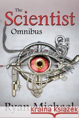 The Scientist: Omnibus (Parts 1-4) MR Ryan Michael 9781522910039 Createspace Independent Publishing Platform - książka