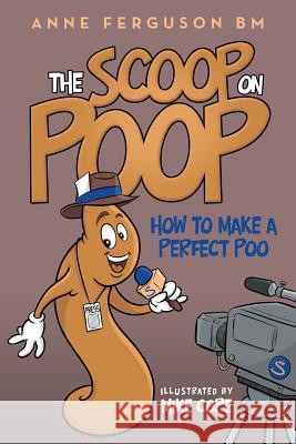 The Scoop on Poop: How to Make a Perfect Poo Anne Ferguson Bm 9781504344456 Balboa Press - książka