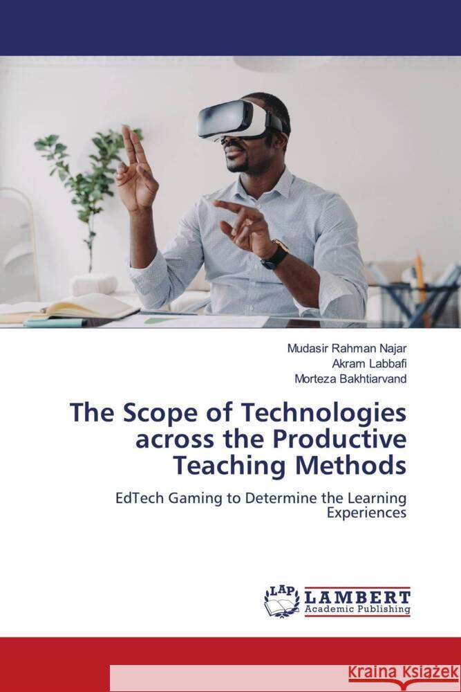 The Scope of Technologies across the Productive Teaching Methods Mudasir Rahma Akram Labbafi Morteza Bakhtiarvand 9786207472253 LAP Lambert Academic Publishing - książka