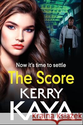 The Score: A BRAND NEW gritty, gripping gangland thriller from Kerry Kaya Kerry Kaya 9781801629218 Boldwood Books Ltd - książka