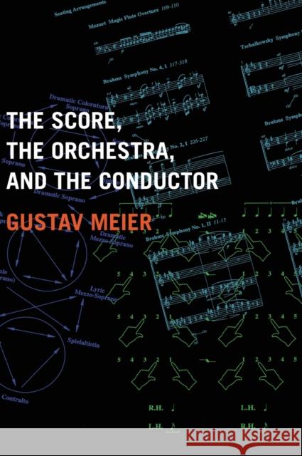 The Score, the Orchestra, and the Conductor Gustav Meier 9780195326352 Oxford University Press, USA - książka
