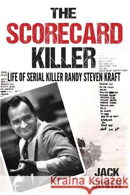 The Scorecard Killer: The Life of Serial Killer Randy Steven Kraft Jack Smith 9781548976040 Createspace Independent Publishing Platform - książka