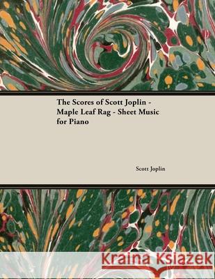 The Scores of Scott Joplin - Maple Leaf Rag - Sheet Music for Piano Scott Joplin 9781528701884 Classic Music Collection - książka