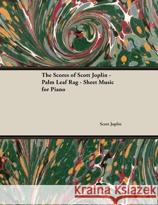 The Scores of Scott Joplin - Palm Leaf Rag - Sheet Music for Piano Scott Joplin 9781528701891 Read Books - książka