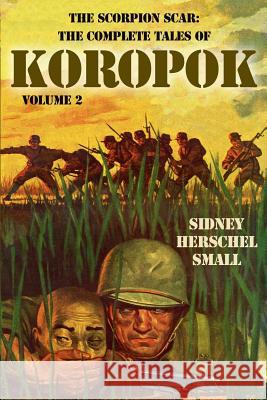 The Scorpion Scar: The Complete Tales of Koropok, Volume 2 Sidney Herschel Small 9781618271938 Altus Press - książka