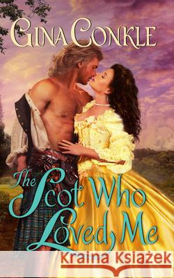 The Scot Who Loved Me: A Scottish Treasures Novel Conkle, Gina 9780062998996 Avon Books - książka