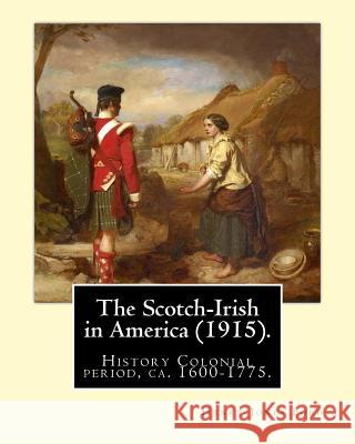 The Scotch-Irish in America (1915). By: Henry Jones Ford: History Colonial period, ca. 1600-1775 Ford, Henry Jones 9781542474948 Createspace Independent Publishing Platform - książka