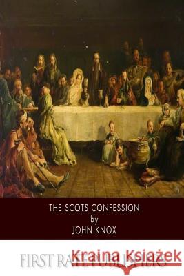 The Scots Confession John Knox 9781500201951 Createspace - książka