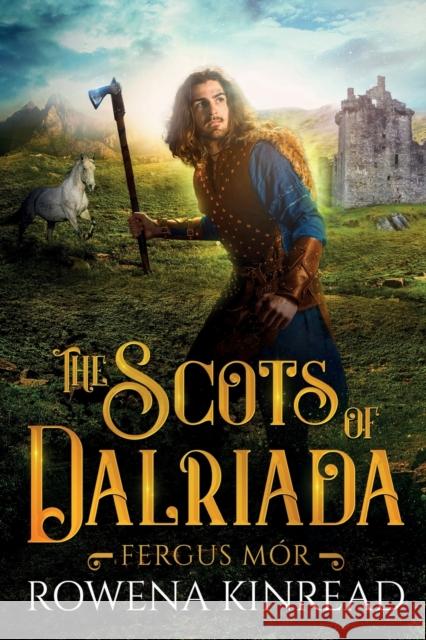 The Scots of Dalriada Rowena Kinread 9781800164611 Pegasus Elliot Mackenzie Publishers - książka