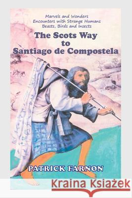 The Scots Way to Santiago de Compostela Patrick Farnon 9789076660400 Wanderer Press - książka