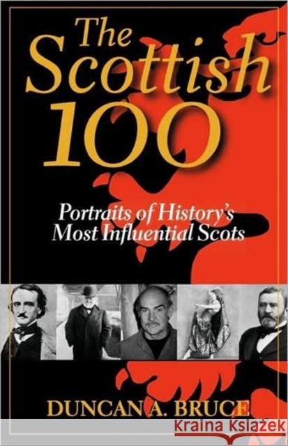 The Scottish 100: Portraits of History's Most Influential Scots Bruce, Duncan a. 9780786709694 Carroll & Graf Publishers - książka