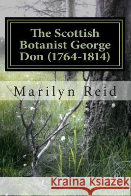 The Scottish Botanist George Don (1764-1814): His Life and Times, Friends and Family Marilyn Reid 9781492192619 Createspace - książka