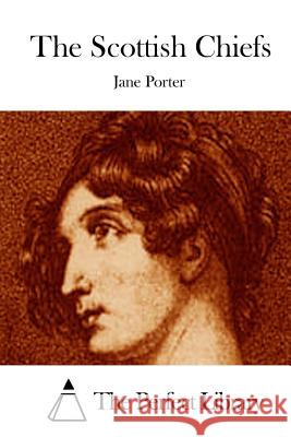 The Scottish Chiefs Jane Porter The Perfect Library 9781512238266 Createspace - książka