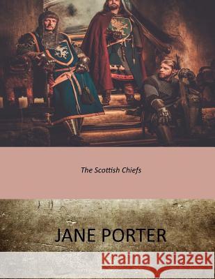 The Scottish Chiefs Jane Porter 9781546330073 Createspace Independent Publishing Platform - książka