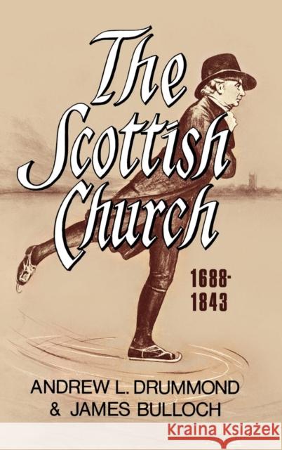 The Scottish Church 1688-1843 Andrew L. Drummond James Bulloch 9780715201862 St Andrew Press - książka