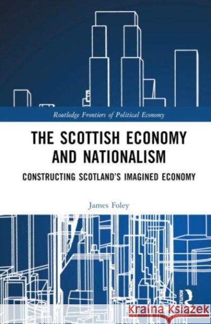 The Scottish Economy and Nationalism James Foley 9781032381732 Taylor & Francis Ltd - książka