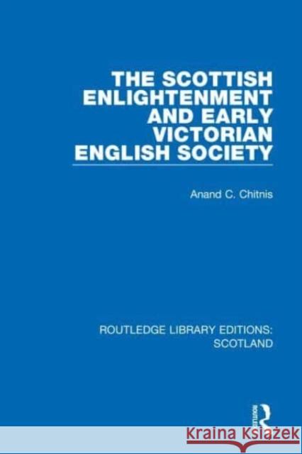 The Scottish Enlightenment and Early Victorian English Society Anand C. Chitnis 9781032070667 Taylor & Francis - książka