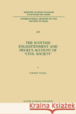 The Scottish Enlightenment and Hegel's Account of 'Civil Society' N. Waszek 9789401077354 Springer - książka