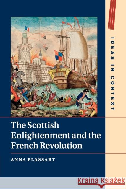 The Scottish Enlightenment and the French Revolution Anna Plassart 9781107464568 Cambridge University Press - książka