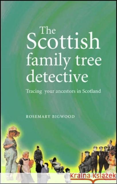 The Scottish Family Tree Detective: Tracing Your Ancestors in Scotland Bigwood, Rosemary 9780719071843 Manchester University Press - książka