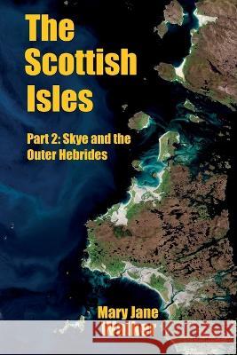 The Scottish Isles: Part 2: Skye and the Outer Hebrides Mary Jane Walker 9780473652203 Maverick Traveller Ltd - książka