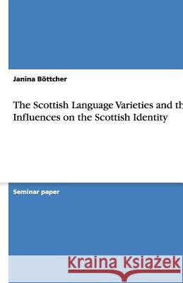 The Scottish Language Varieties and their Influences on the Scottish Identity Janina B 9783640369294 Grin Verlag - książka