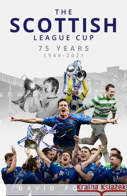 The Scottish League Cup: 75 Years from 1946 to 2021 DAVID POTTER 9781801500562 Pitch Publishing Ltd - książka