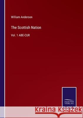 The Scottish Nation: Vol. 1 ABE-CUR William Anderson 9783752575248 Salzwasser-Verlag - książka