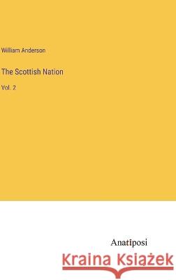 The Scottish Nation: Vol. 2 William Anderson   9783382171179 Anatiposi Verlag - książka