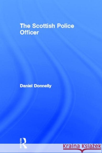 The Scottish Police Officer Daniel Donnelly 9780415671606 Taylor & Francis - książka