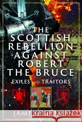 The Scottish Rebellion against Robert the Bruce: Exiles and Traitors James Turner 9781036146238 Pen & Sword Books Ltd - książka