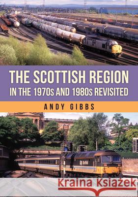 The Scottish Region in the 1970s and 1980s Revisited Andy Gibbs 9781398124998 Amberley Publishing - książka