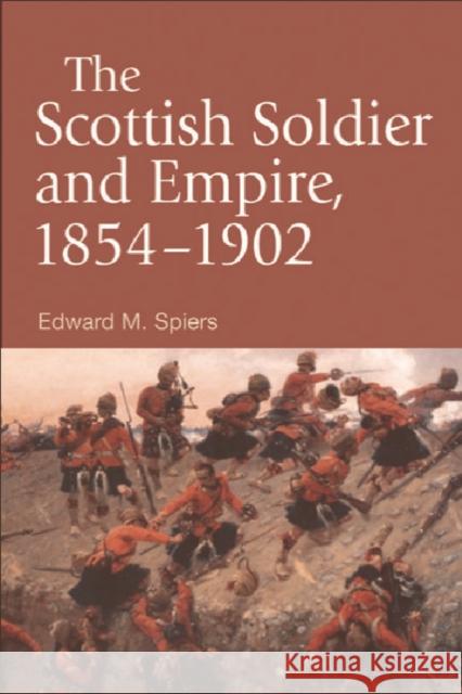 The Scottish Soldier and Empire, 1854-1902 Edward Spiers 9780748623549 Edinburgh University Press - książka