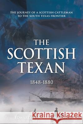 The Scottish Texan Edward Wright, Shirley Wright 9781665530460 Authorhouse - książka