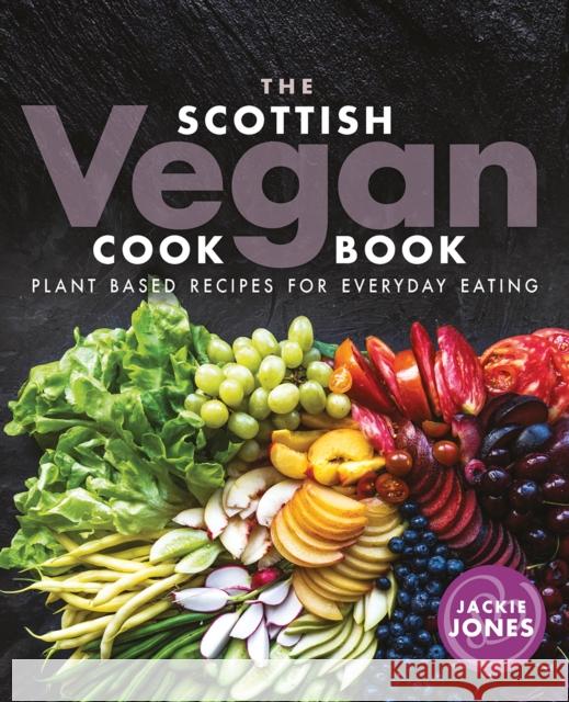 The Scottish Vegan Cookbook Jackie Jones 9781780275994 Birlinn Publishers - książka