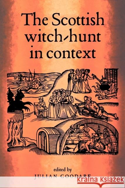 The Scottish Witch-Hunt in Context Julian Goodare 9780719060243 Manchester University Press - książka