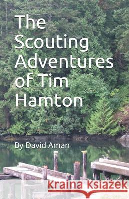 The Scouting Adventures of Tim Hamton David Aman 9781540613363 Createspace Independent Publishing Platform - książka