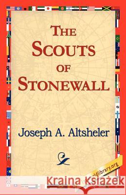 The Scouts of Stonewall Joseph a Altsheler, 1stworld Library 9781421818795 1st World Library - Literary Society - książka