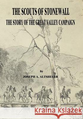 The Scouts of Stonewall: The Story of the Great Valley Campaign Joseph a. Altsheler 9781517016012 Createspace - książka