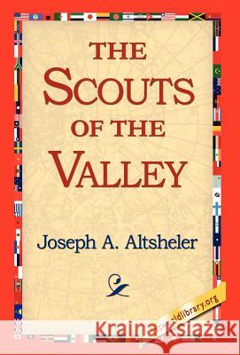 The Scouts of the Valley Joseph a Altsheler, 1stworld Library 9781421810546 1st World Library - Literary Society - książka