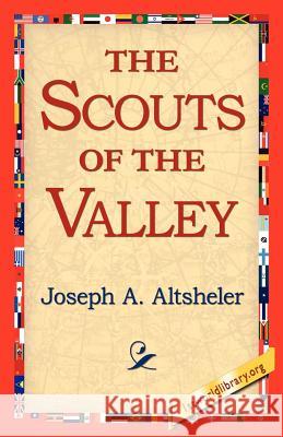 The Scouts of the Valley Joseph A. Altsheler 9781421811543 1st World Library - książka