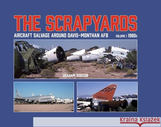 The Scrapyards: Aircraft Salvage Around Davis-Monthan AFB – Volume 1 1980s Graham Robson 9781911704102 Mortons Media Group - książka