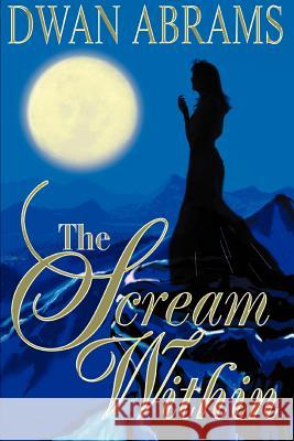 The Scream Within Dwan Abrams 9780595310166 iUniverse - książka