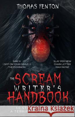 The Scream Writer's Handbook: How to Write a Terrifying Screenplay in 10 Bloody Steps Thomas Fenton 9781733554534 Thomas Fenton - książka