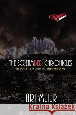 The ScreamBed Chronicles: The last days of playas & other insecure men Meier, Ari 9780988780521 Viori Publishing - książka