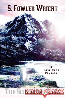 The Screaming Lake: A Lost Race Fantasy Wright, S. Fowler 9781434402929 Borgo Press - książka