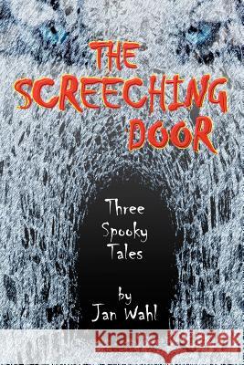 The Screeching Door: Three Spooky Tales Wahl, Jan 9781593933708 Bearmanor Fiction - książka