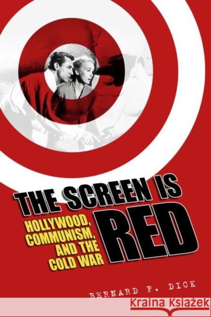 The Screen Is Red: Hollywood, Communism, and the Cold War Dick, Bernard F. 9781496814937 University Press of Mississippi - książka