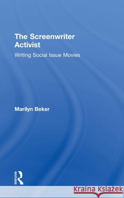 The Screenwriter Activist: Writing Social Issue Movies Beker, Marilyn 9780415897143 Routledge - książka