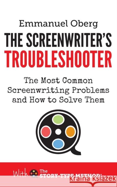 The Screenwriter's Troubleshooter: The Most Common Screenwriting Problems and How to Solve Them Emmanuel Oberg 9780995498150 Screenplay Unlimited Publishing - książka